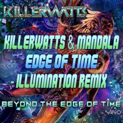 Killerwatts & Mandala - Edge Of Time (Illumination Remix)