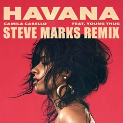 Camila Cabello - Havana (Steve Marks Remix) [BUY=Free D/L]