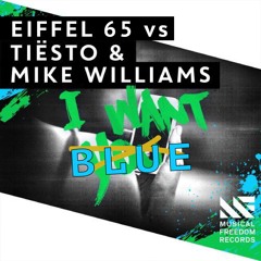 Tiesto & Mike Williams vs Eiffel 65 - I Want Blue [BUY=Free D/L]