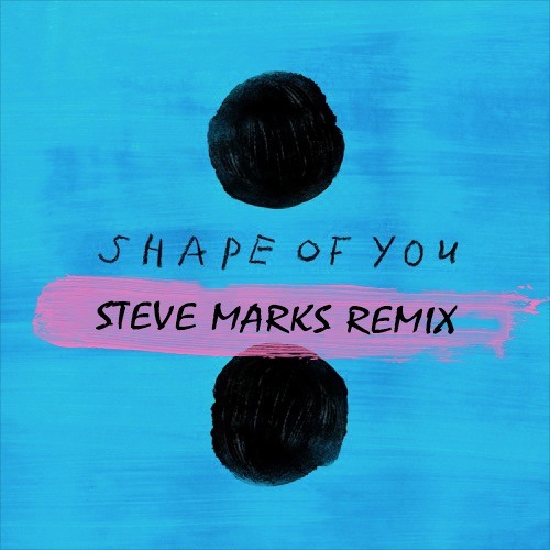 Ed Sheeran - Shape Of You (Steve Marks Remix) [BUY=Free D/L]