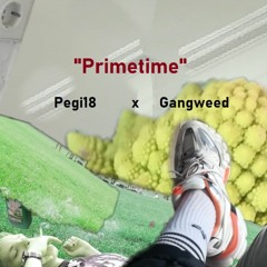 PrimeTime - Pegi18 x Gangweed