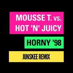 Mousse T. vs Hot'N'Juicy - Horny '98 (Junskee Remix)