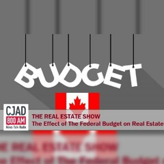 The Effect Of The Federal Budget On Real Estate - CJAD The Real Estate Show - March 24 2019