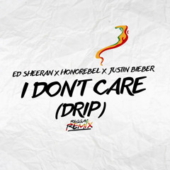 I Dont Care Honorebel-Ed Sheeran-Justin Bieber(Reggae Remix "Drip")