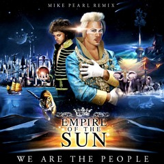 Empire Of The Sun - We Are The People(Mike Pearl Remix)