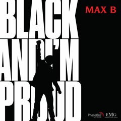 Max B - Black And I'm Proud [Explicit]