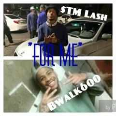 STM Lash For Me Ft. Bwalk600