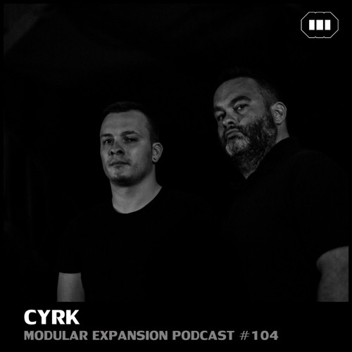 MODULAR EXPANSION PODCAST #104 | CYRK