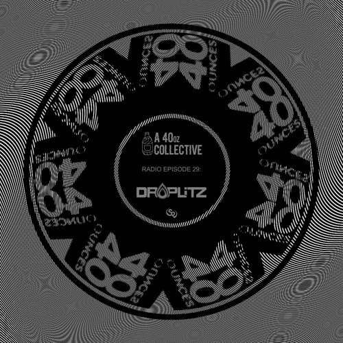 40oz Radio Episode 29: DROPLITZ [All Original Mix]