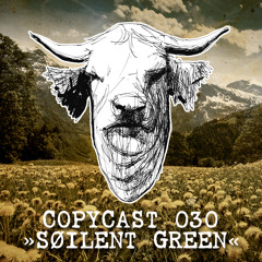 COPYCAST 030 ~ Søilent Green