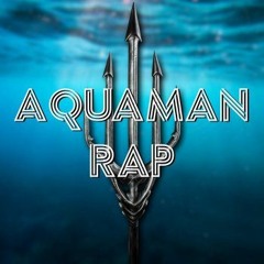 Aquaman Rap by Daddyphatsnaps