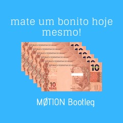 Marcioz - Mate Um Bonito Hoje Mesmo! (MØTION Bootleg)