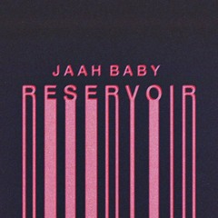 Reservoir - JaahBaby