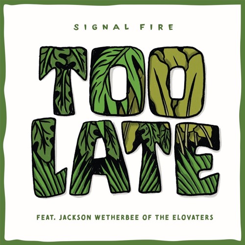 Signal Fire - Too Late feat. Jackson Wetherbee of The Elovaters