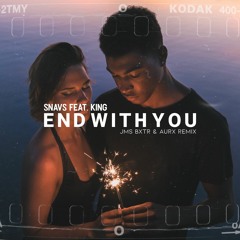 Snavs ft. KING - End With You (Jms Bxtr & Aurx Remix)