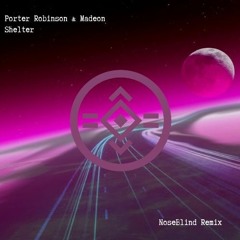 Porter Robinson & Madeon - Shelter [NoseBlind Remix]