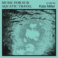 music for... subaquatic travel - Kate Miller
