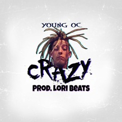 Young OC- Crazy Prod. Lori Beats
