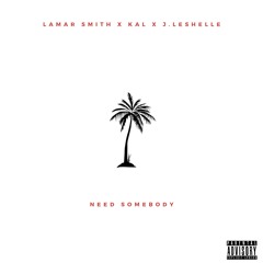 Need Somebody ft. J. Leshelle, Kal