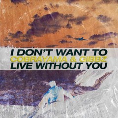 I Don't Want To Live Without You w/ Gibbz