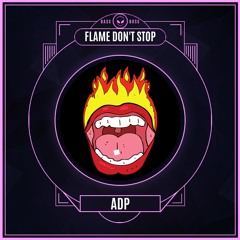 ADP DUBZ - FLAME DON'T STOP [EXCLUSIVE]