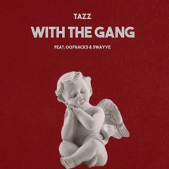 With The Gang Ft. 007Racks & Swayye (Prod. Swayye)