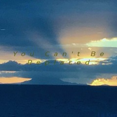 You Can't Be Replaced