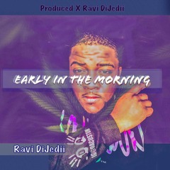 Early In The Morning - Ravi DiJedii