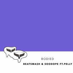 BEATSMASH, SooDope - Bodied (ft Pelly)