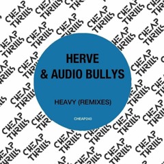 Herve & Audio Bullys - Heavy (Standard Issue Remix) [Cheap Thrills] OUT NOW!!