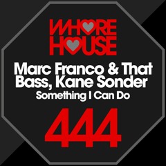 Marc Franco & That Bass, Kane Sonder - Something I Can Do (Original Mix)RELEASED 12.07.19