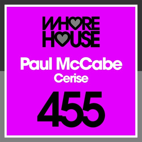 Paul McCabe - Cerice (Original Mix)Whore House Recs RELEASED 02.08.19