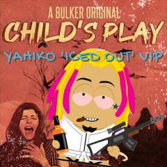 BULKER - CHILD'S PLAY (YAHIKO 'ICED OUT' REMIX) [4 SALE PRESS BUY]