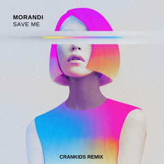 MORANDI - SAVE ME (CRANKIDS 2k19 REMIX) [BUY - FREE DOWNLOAD]
