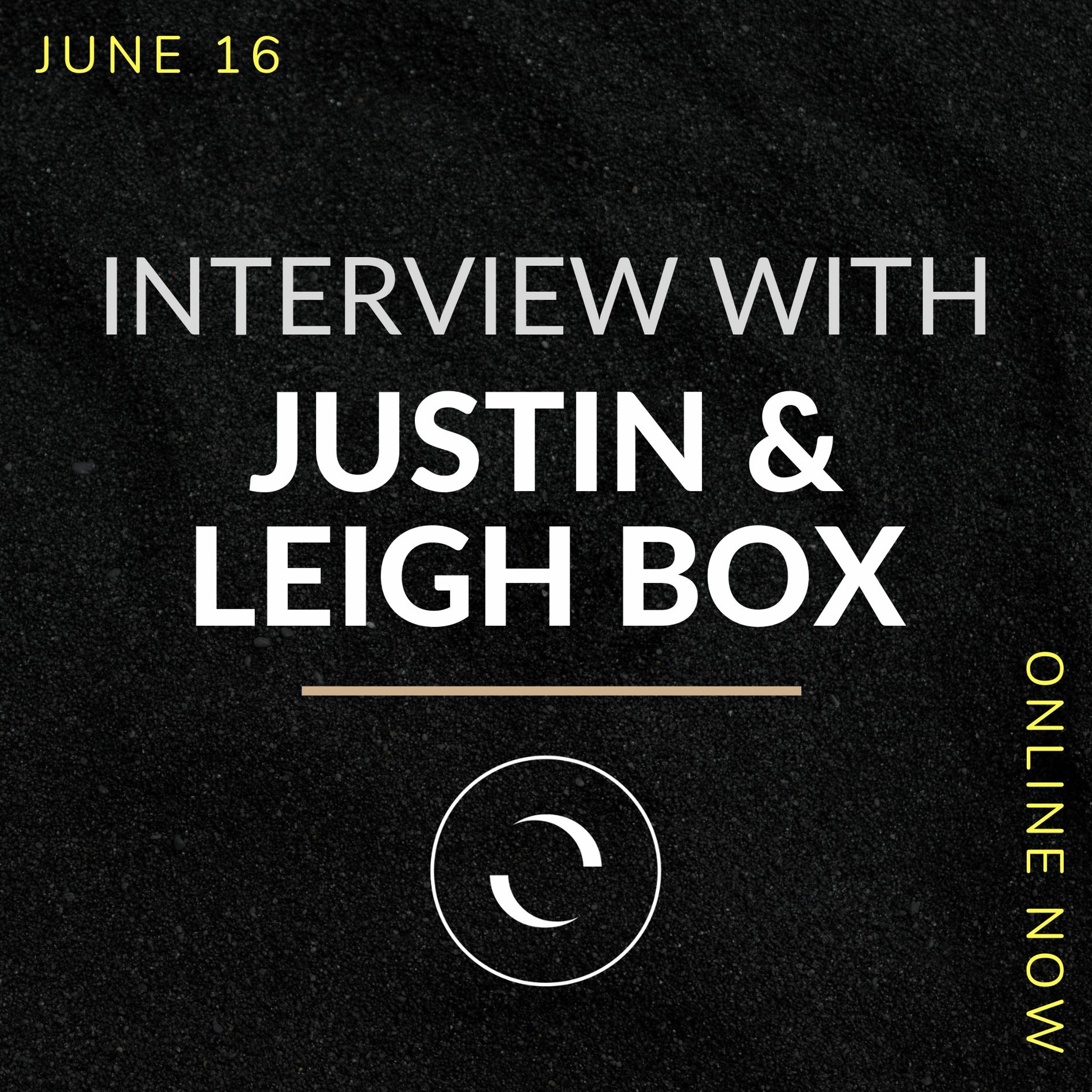 Interview With Justin & Leigh Box // 16.06.19