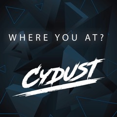 Where You At? (Radio Mix) - Cydust *FREE RELEASE*
