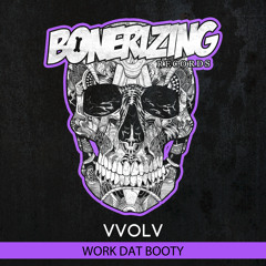 VVOLV - Work Dat Booty [Bonerizing Records] Out July 8'th!