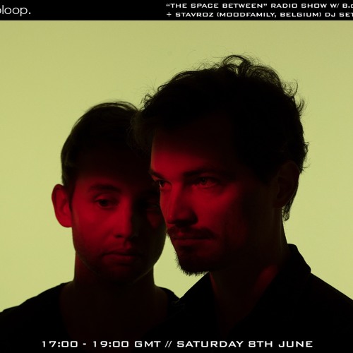 The Space Between @ Bloop Radio w/ Stavroz - 08.06.19