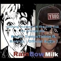 Rainbowmilk - nothing matters in the end cuz we always die - Remix | TempoTation ft. Rudrigz