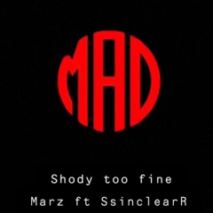 Shody Too Fine. MaRz Ft Ssinclear