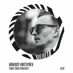 Arkady Antsyrev — Taka Taka Podcast 029