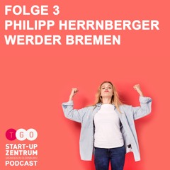 GO! Start-up Zentrum Podcast // Folge 3 mit Philipp Herrnberger von Werder Bremen