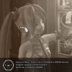 Hatsune Miku - from Y To Y [TEGRA39 x RRRRR Remix]