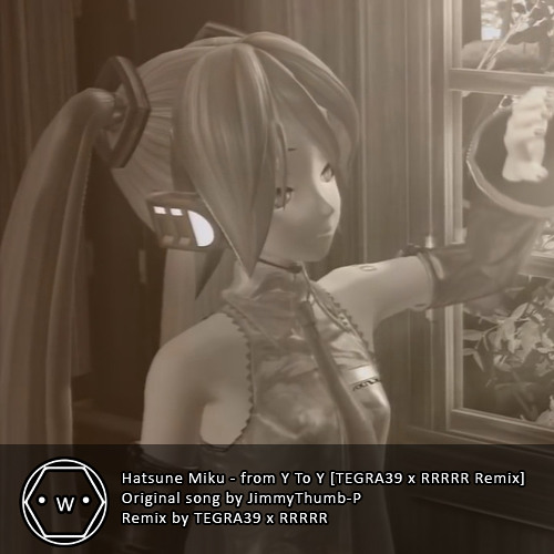 Hatsune Miku - from Y To Y [TEGRA39 x RRRRR Remix]