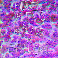 Hidden Talents Ft EARTHWORM