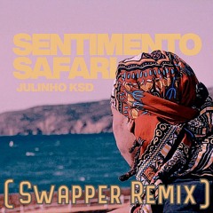 JULINHO KSD - Sentimento Safari (Swapper Remix):::Free Download:::BUY