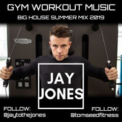 DJ Jay Jones - GYM Workout Mix - No. 056 (BIG House Summer Mix 2019)