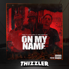 GMO x Lazy-Boy x Joe Mari - On My Name (Prod. Slimmy Beats) [Thizzler.com Exclusive]