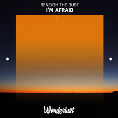 Beneath The Dust - I’m Afraid
