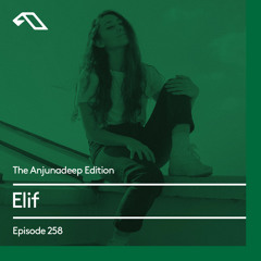 The Anjunadeep Edition 258 with Elif